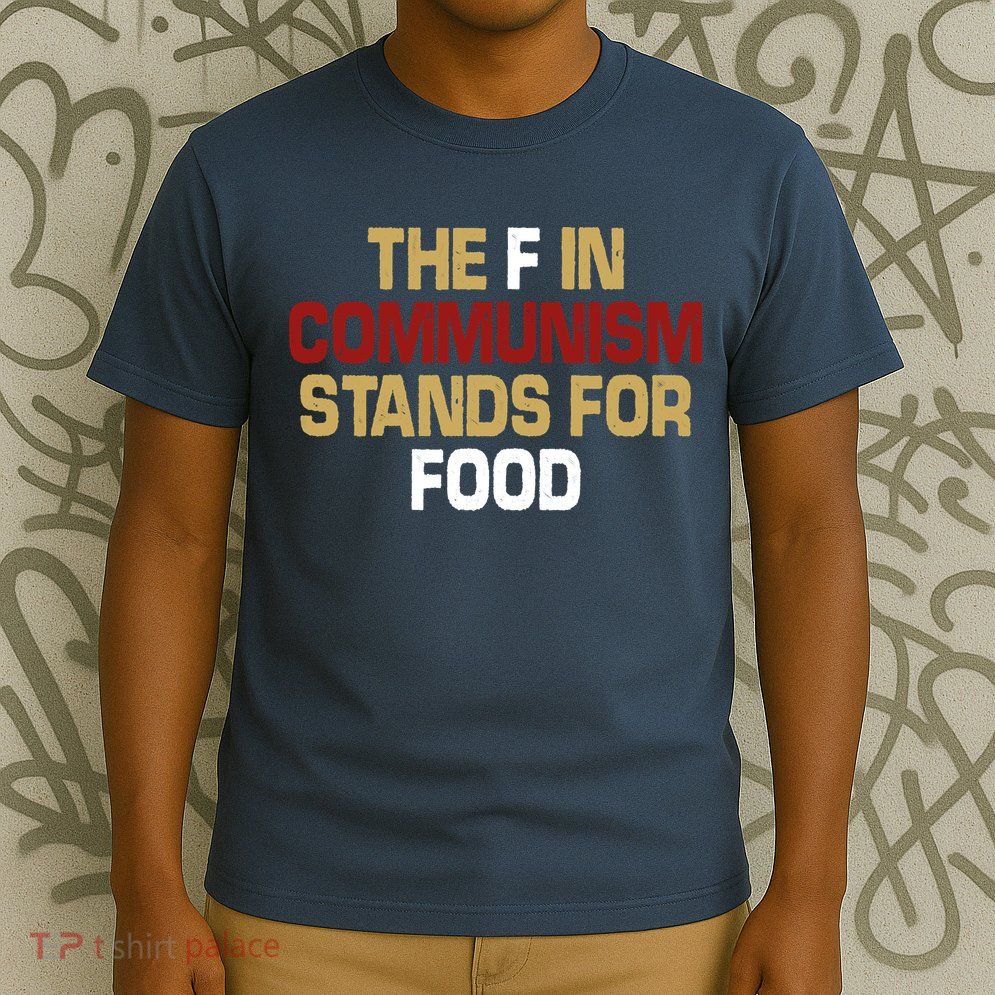 The F In Communism Stands For Food T-Shirt
