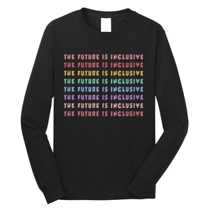 The Future Is Inclusive Special Education Teacher Long Sleeve Shirt