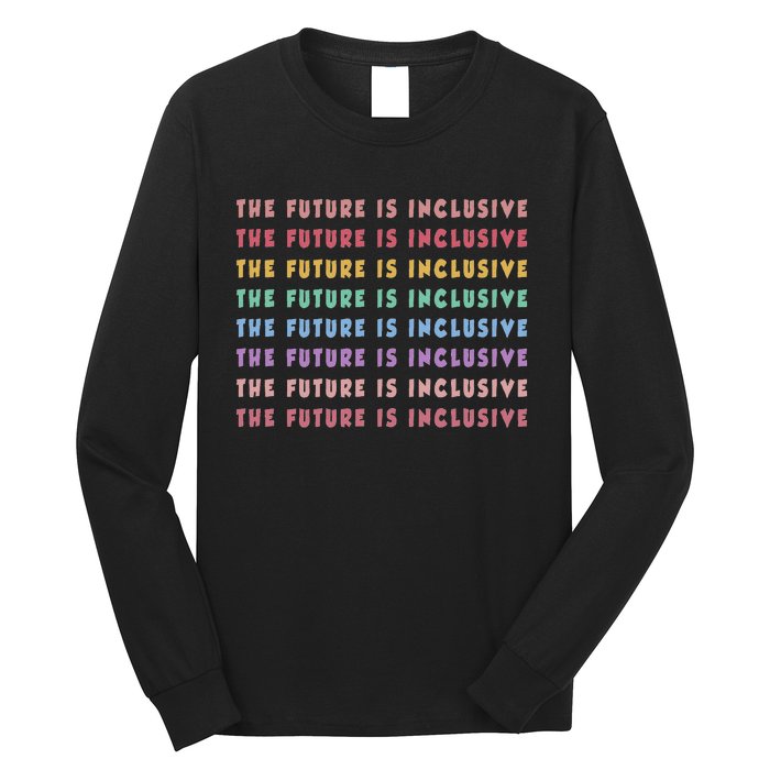 The Future Is Inclusive Special Education Teacher Long Sleeve Shirt