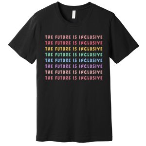 The Future Is Inclusive Special Education Teacher Premium T-Shirt