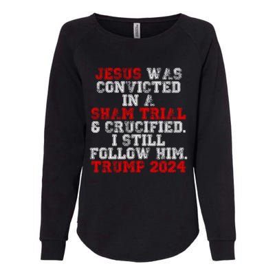 Trump Felon Jesus Convicted Follow Him Christian Trump 2024 Great Gift Womens California Wash Sweatshirt