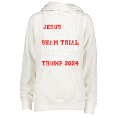 Trump Felon Jesus Convicted Follow Him Christian Trump 2024 Great Gift Womens Funnel Neck Pullover Hood