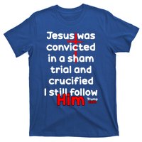 Trump Felon Jesus Convicted Follow Him Trump 2024 Gift T-Shirt