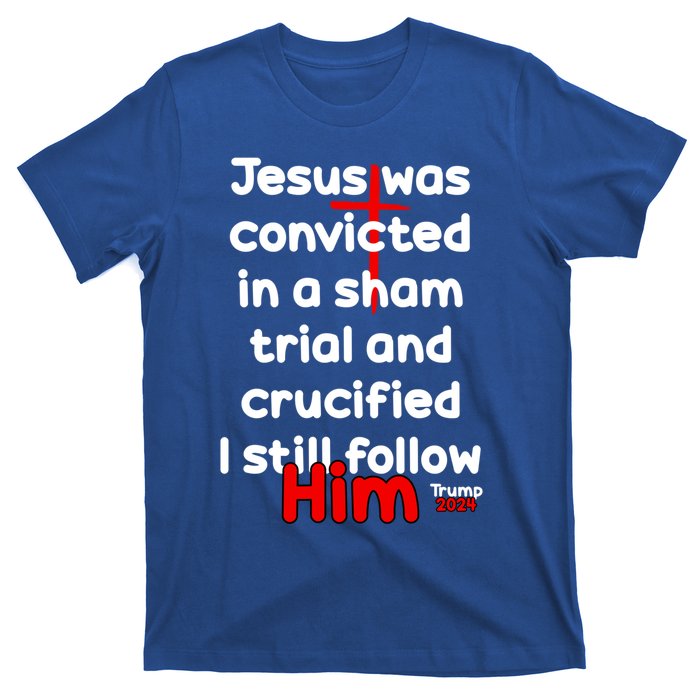 Trump Felon Jesus Convicted Follow Him Trump 2024 Gift T-Shirt