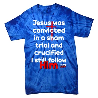 Trump Felon Jesus Convicted Follow Him Trump 2024 Gift Tie-Dye T-Shirt