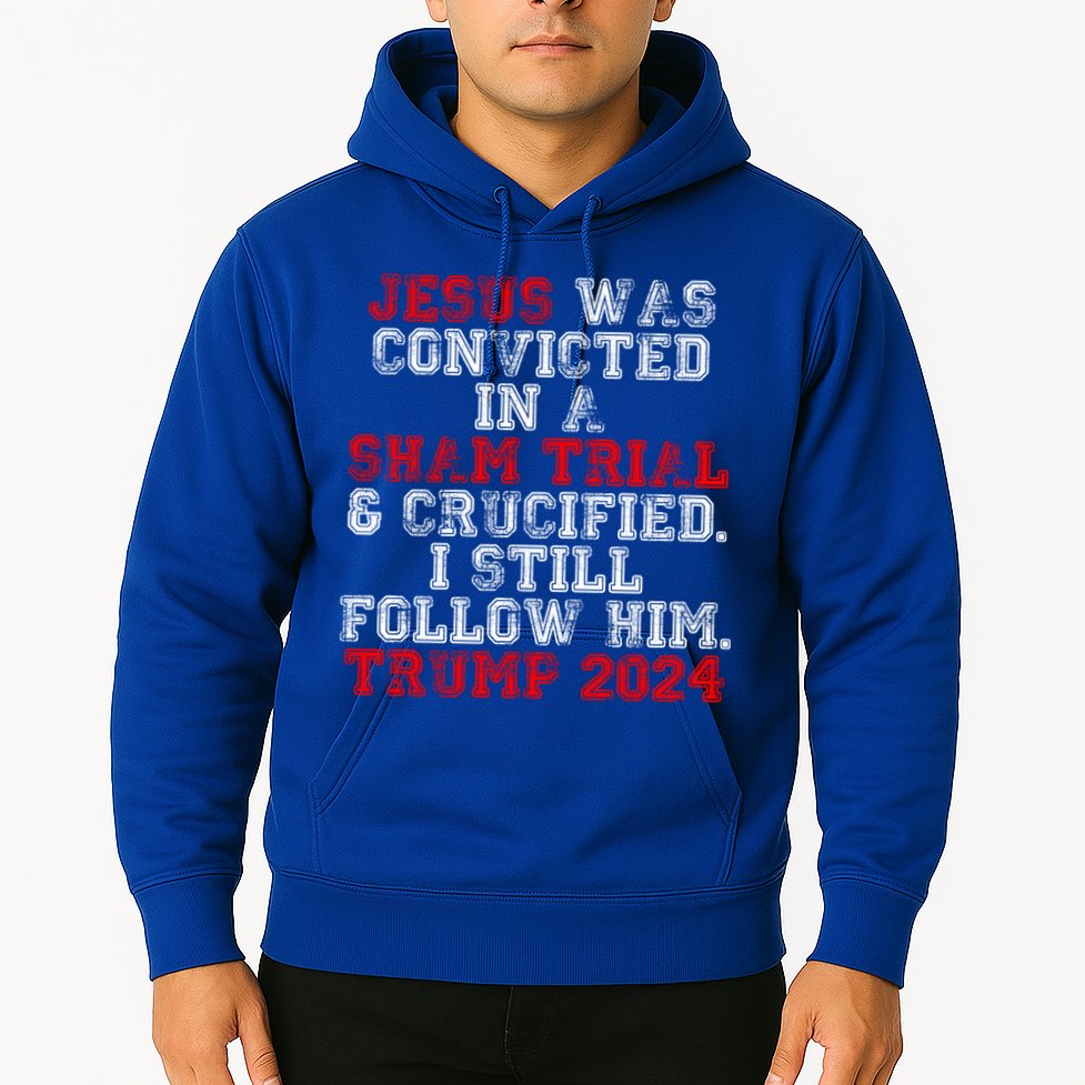 Trump Felon Jesus Convicted Follow Him Christian Trump 2024 Gift Hoodie
