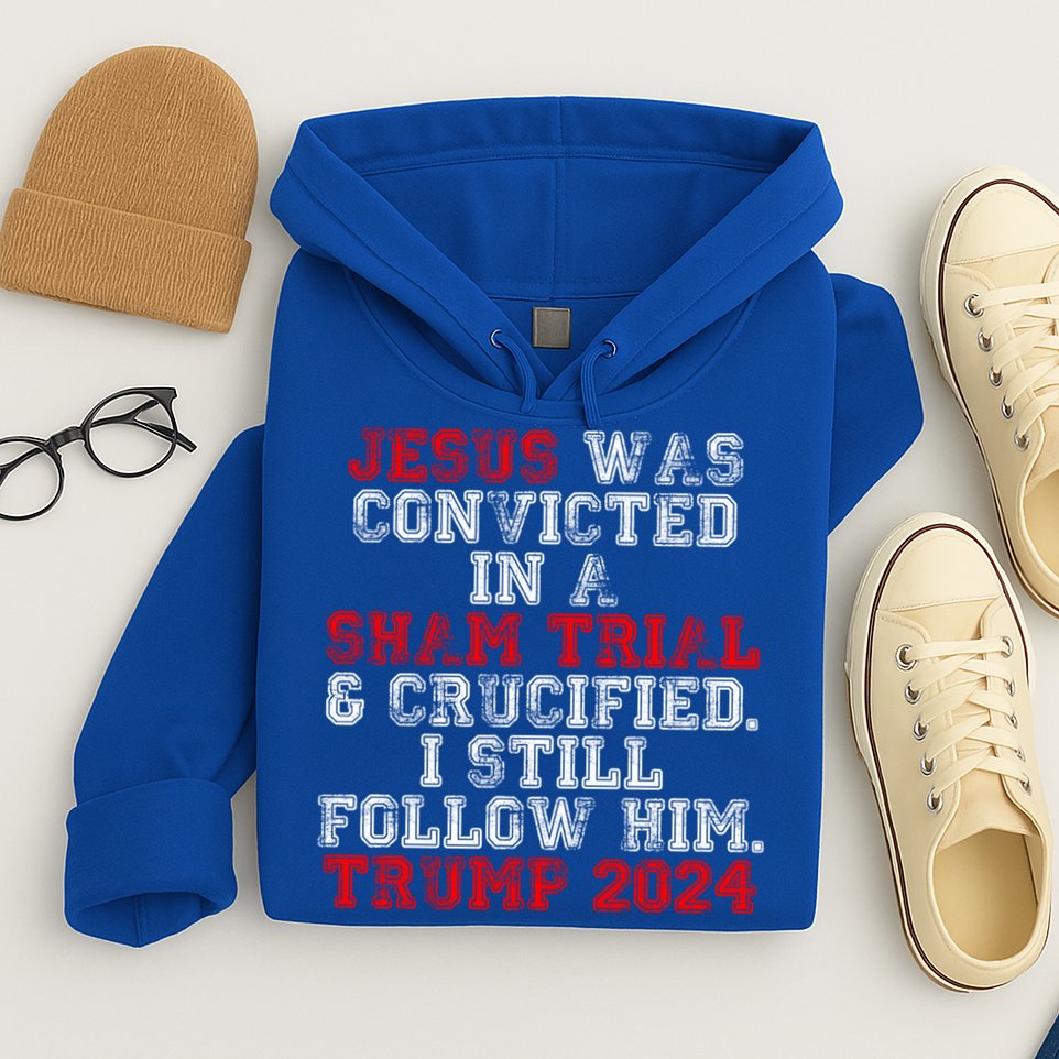 Trump Felon Jesus Convicted Follow Him Christian Trump 2024 Gift Hoodie