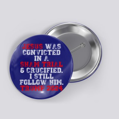 Trump Felon Jesus Convicted Follow Him Christian Trump 2024 Gift Button