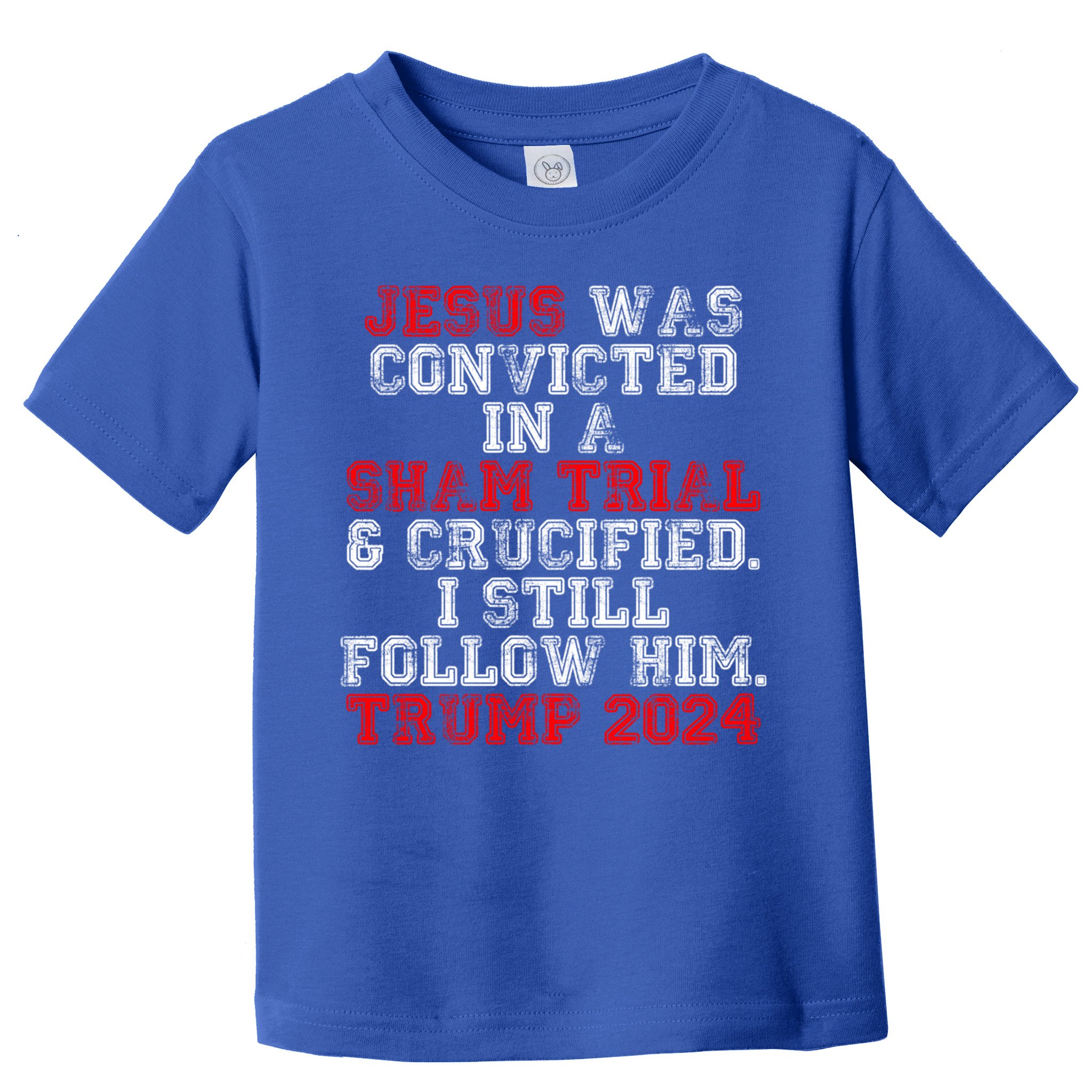 Trump Felon Jesus Convicted Follow Him Christian Trump 2024 Gift Toddler T-Shirt