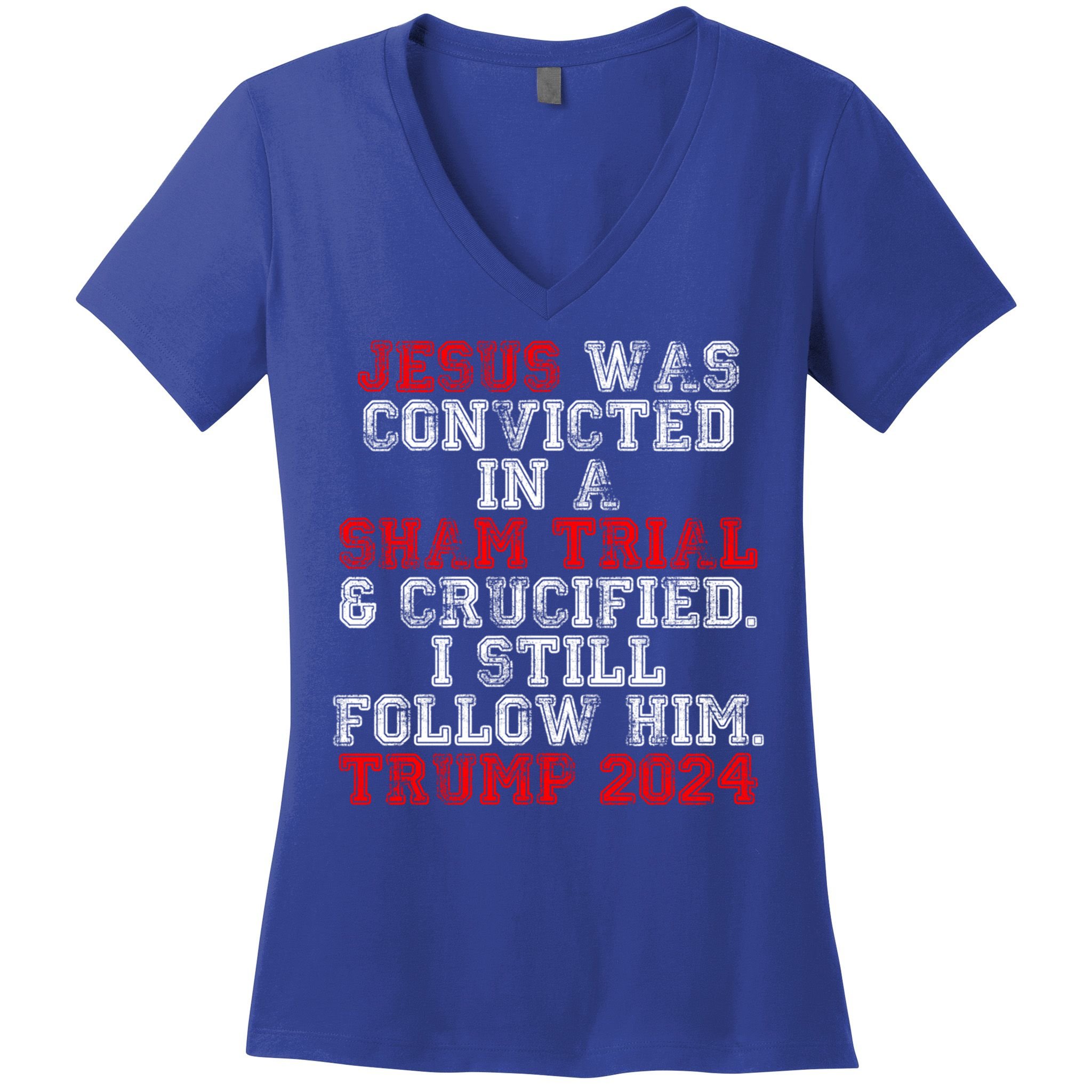 Trump Felon Jesus Convicted Follow Him Christian Trump 2024 Gift Women's V-Neck T-Shirt