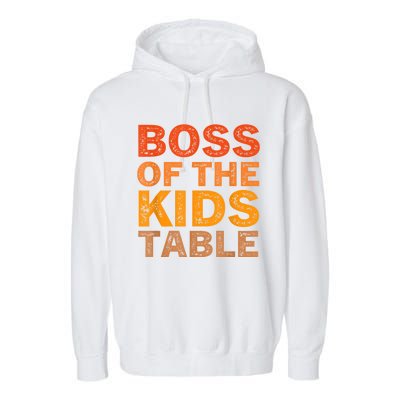 Thanksgiving For Kids Boss Of The Kids Table Thanksgiving Garment-Dyed Fleece Hoodie