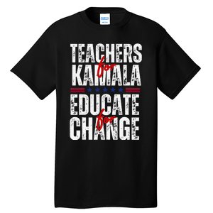 Teachers For Kamala Design Educate For Change Harris 47 Tall T-Shirt