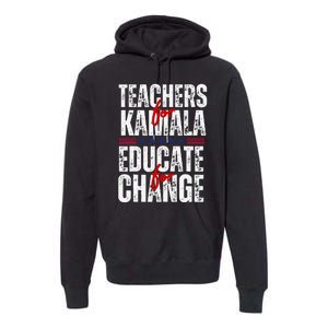 Teachers For Kamala Design Educate For Change Harris 47 Premium Hoodie