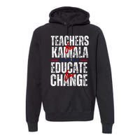 Teachers For Kamala Design Educate For Change Harris 47 Premium Hoodie