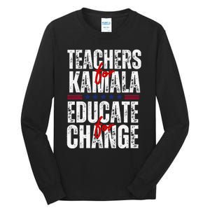 Teachers For Kamala Design Educate For Change Harris 47 Tall Long Sleeve T-Shirt