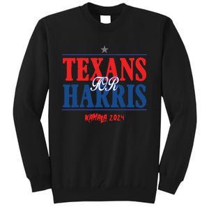 Texans For Kamala Harris 2024 Texans For Harris Kamala 2024 Tall Sweatshirt