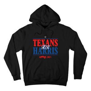 Texans For Kamala Harris 2024 Texans For Harris Kamala 2024 Tall Hoodie