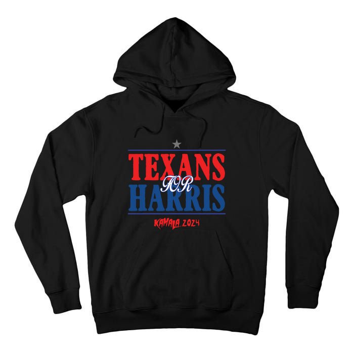 Texans For Kamala Harris 2024 Texans For Harris Kamala 2024 Tall Hoodie