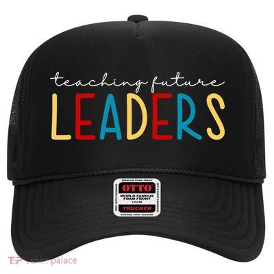 Teaching Future Leaders Gift For Teacher High Crown Mesh Back Trucker Hat