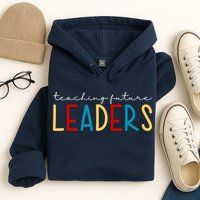 Teaching Future Leaders Gift For Teacher Hoodie