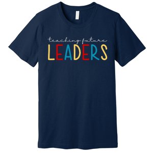 Teaching Future Leaders Gift For Teacher Premium T-Shirt