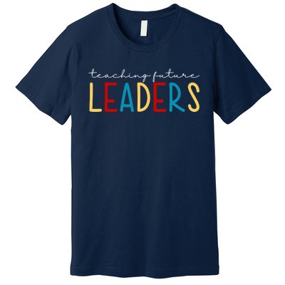 Teaching Future Leaders Gift For Teacher Premium T-Shirt