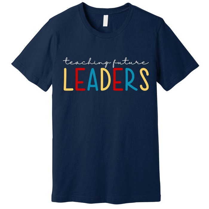 Teaching Future Leaders Gift For Teacher Premium T-Shirt