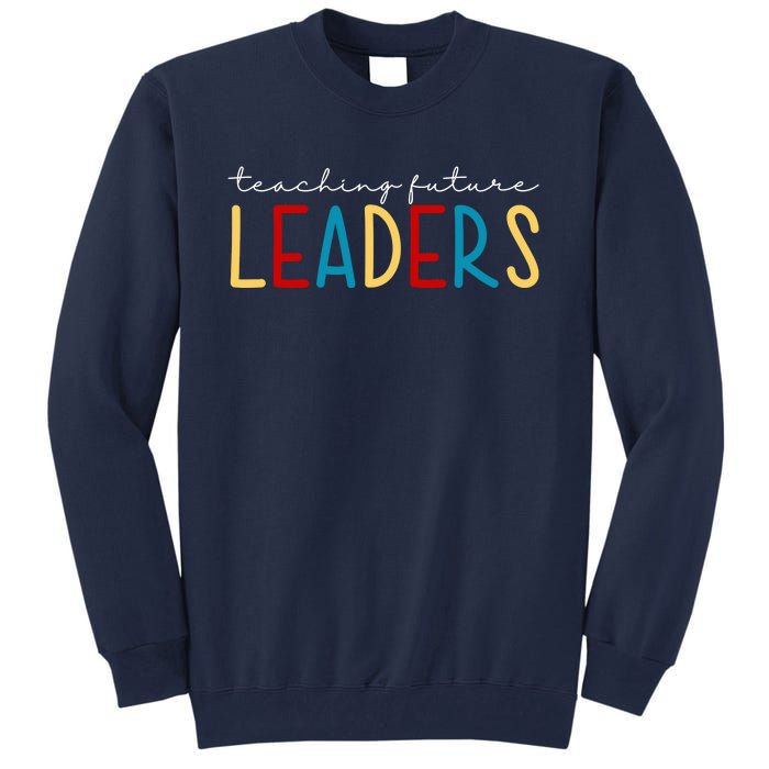 Teaching Future Leaders Gift For Teacher Tall Sweatshirt