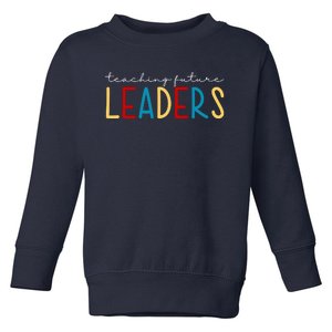 Teaching Future Leaders Gift For Teacher Toddler Sweatshirt