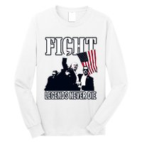 Trump Fight Legends Never Die Long Sleeve Shirt