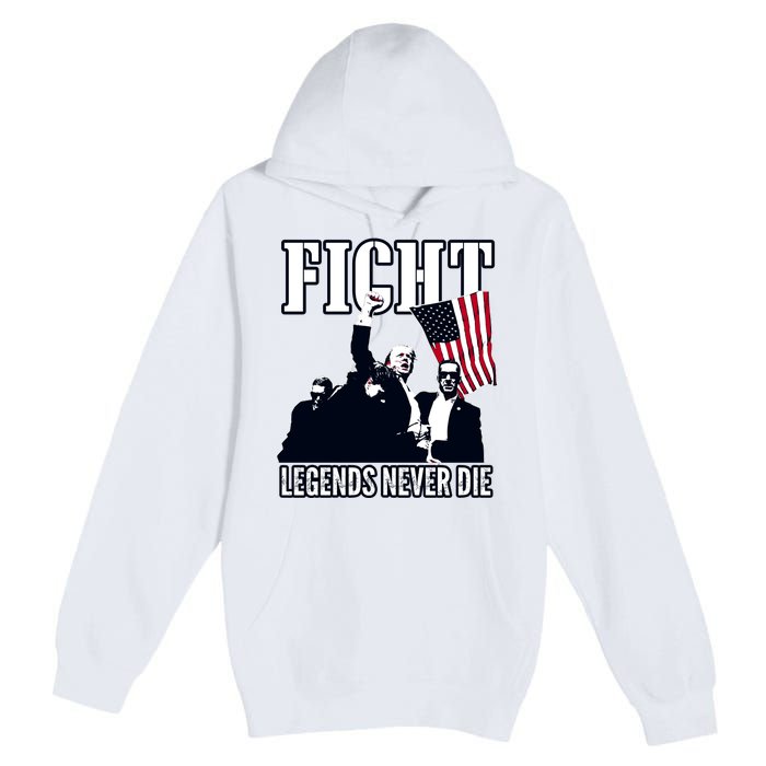 Trump Fight Legends Never Die Premium Pullover Hoodie