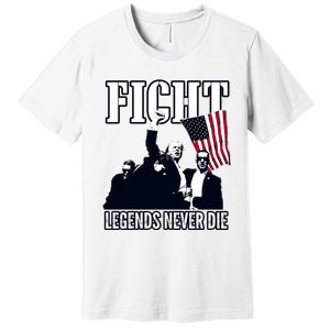 Trump Fight Legends Never Die Premium T-Shirt