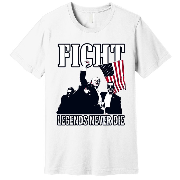 Trump Fight Legends Never Die Premium T-Shirt