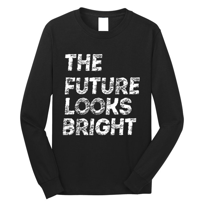 The Future Looks Bright Long Sleeve Shirt