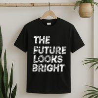 The Future Looks Bright T-Shirt