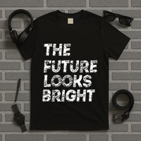 The Future Looks Bright T-Shirt