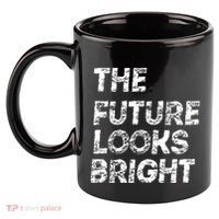The Future Looks Bright 11oz C Handle Ceramic Mug