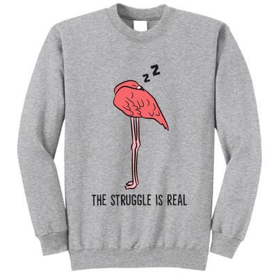 Tired Flamingo Lazy Flamingo The Struggle Is Real Tall Sweatshirt