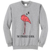 Tired Flamingo Lazy Flamingo The Struggle Is Real Tall Sweatshirt