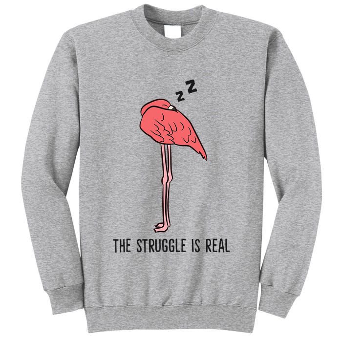 Tired Flamingo Lazy Flamingo The Struggle Is Real Tall Sweatshirt