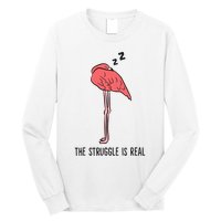 Tired Flamingo Lazy Flamingo The Struggle Is Real Long Sleeve Shirt