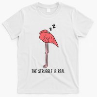 Tired Flamingo Lazy Flamingo The Struggle Is Real T-Shirt