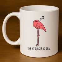 Tired Flamingo Lazy Flamingo The Struggle Is Real 11oz C Handle Ceramic Mug