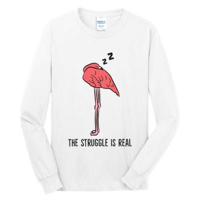 Tired Flamingo Lazy Flamingo The Struggle Is Real Tall Long Sleeve T-Shirt