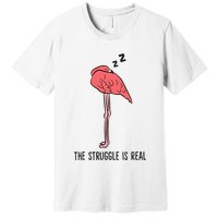 Tired Flamingo Lazy Flamingo The Struggle Is Real Premium T-Shirt