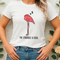 Tired Flamingo Lazy Flamingo The Struggle Is Real Womens T-Shirt