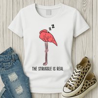 Tired Flamingo Lazy Flamingo The Struggle Is Real Womens T-Shirt