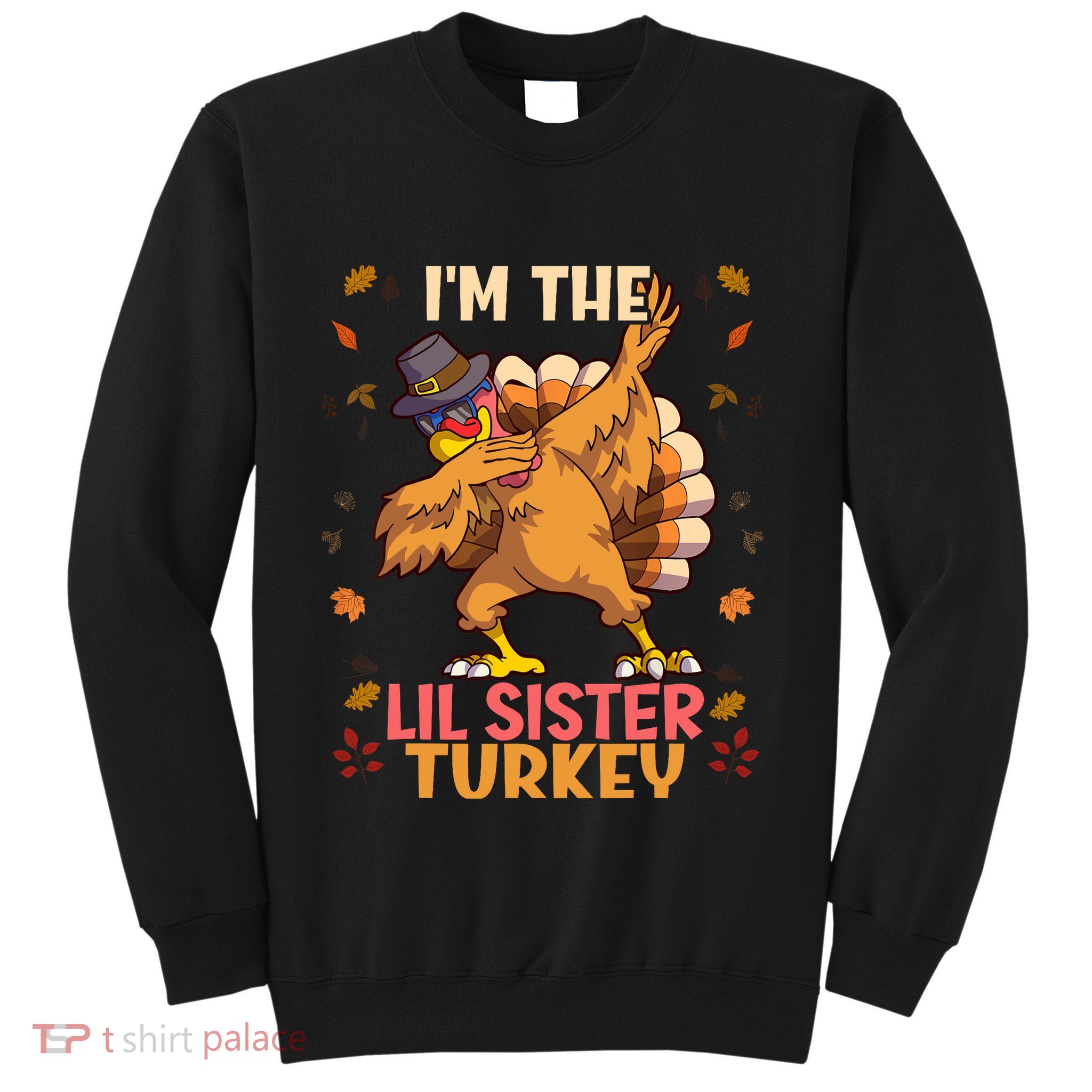Thanksgiving Family Matching IM The Lil Sister Turkey Funny Sweatshirt