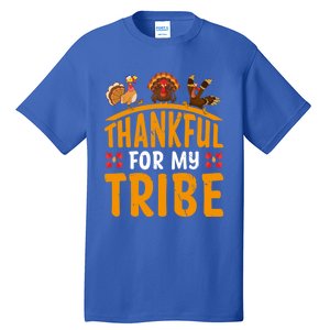 Thankful For My Tribe Thanksgiving Turkey Day Family Lover Gift Tall T-Shirt