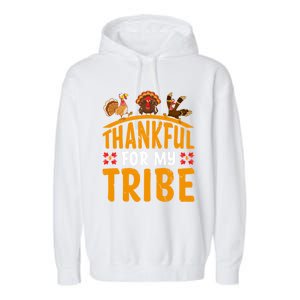 Thankful For My Tribe Thanksgiving Turkey Day Family Lover Gift Garment-Dyed Fleece Hoodie